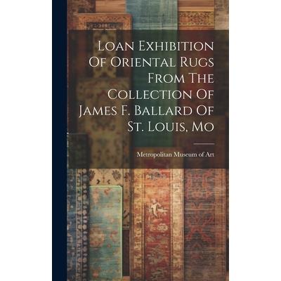 Loan Exhibition Of Oriental Rugs From The Collection Of James F. Ballard Of St. Louis, Mo
