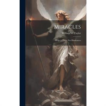 Miracles; Helps to Faith, not Hindrances