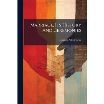 Marriage, Its History And Ceremonies