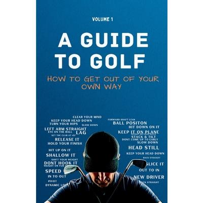 A Guide to Golf - How to get out of your own way