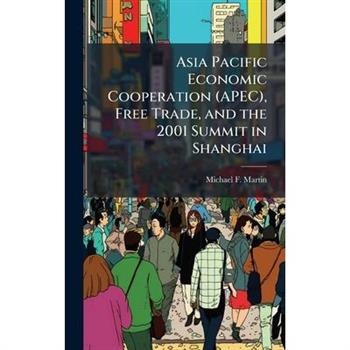 Asia Pacific Economic Cooperation (APEC), Free Trade, and the 2001 Summit in Shanghai