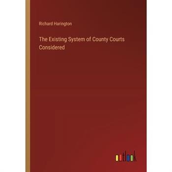The Existing System of County Courts Considered