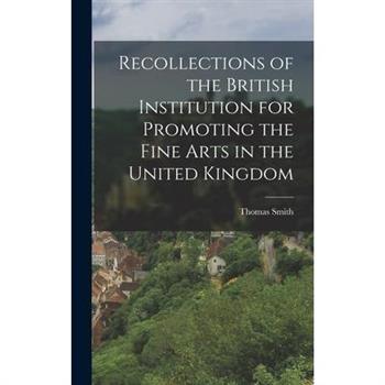 Recollections of the British Institution for Promoting the Fine Arts in the United Kingdom