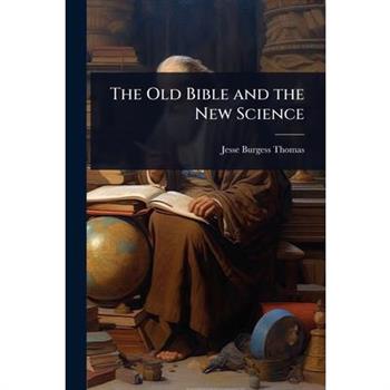 The Old Bible and the New Science