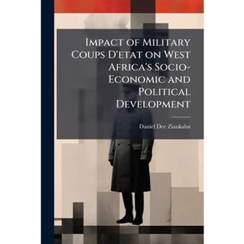 Impact of Military Coups D'etat on West Africa's Socio-Economic and Political Development