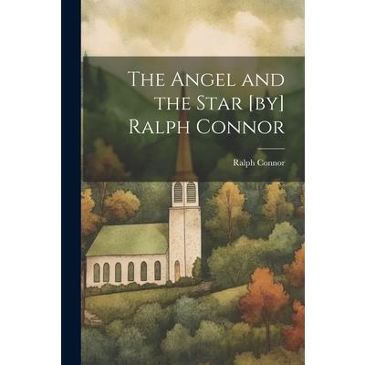 The Angel and the Star [by] Ralph Connor