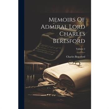 Memoirs Of Admiral Lord Charles Beresford; Volume 2