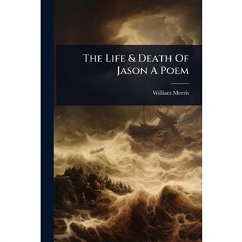 The Life & Death Of Jason A Poem
