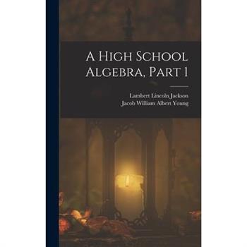 A High School Algebra, Part 1