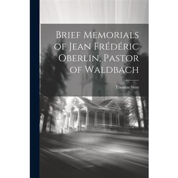 Brief Memorials of Jean Fr矇d矇ric Oberlin, Pastor of Waldbach