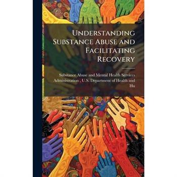 Understanding Substance Abuse and Facilitating Recovery