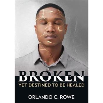 Broken, yet Destined to Be Healed