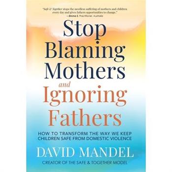 Stop Blaming Mothers and Ignoring Fathers