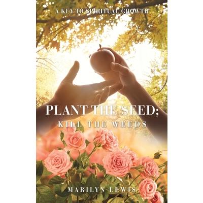 Plant the Seed; Kill the Weeds