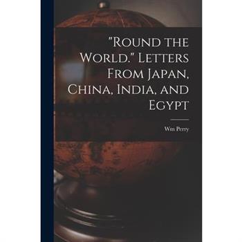 ”Round the World.” Letters From Japan, China, India, and Egypt