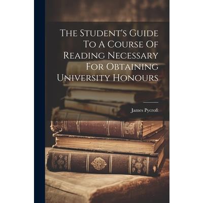 The Student’s Guide To A Course Of Reading Necessary For Obtaining University Honours