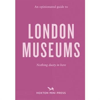 An Opinionated Guide to London Museums
