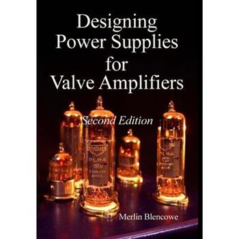 Designing Power Supplies for Valve Amplifiers, Second Edition