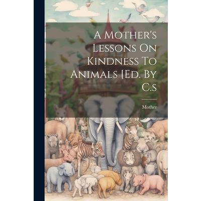 A Mother’s Lessons On Kindness To Animals [ed. By C.s