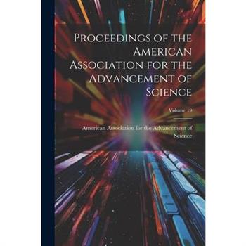 Proceedings of the American Association for the Advancement of Science; Volume 19