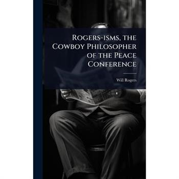 Rogers-isms, the Cowboy Philosopher of the Peace Conference