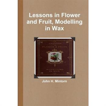 Lessons in Flower and Fruit, Modelling in Wax