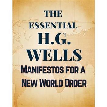 The Essential H.G. Wells Manifestos for a New World Order