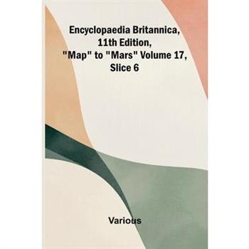 Encyclopaedia Britannica, 11th Edition, "Map" to "Mars" Volume 17, Slice 6