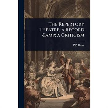 The Repertory Theatre; a Record & a Criticism