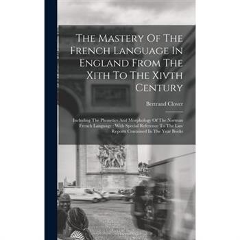 The Mastery Of The French Language In England From The Xith To The Xivth Century