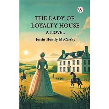 The Lady Of Loyalty House A Novel