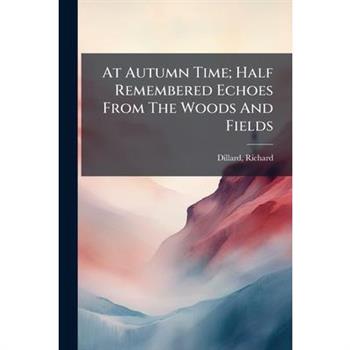 At Autumn Time; Half Remembered Echoes From The Woods And Fields