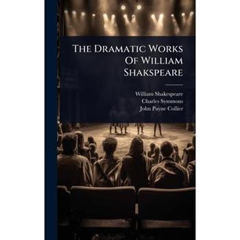 The Dramatic Works Of William Shakspeare