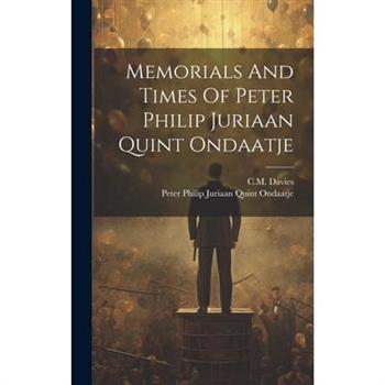 Memorials And Times Of Peter Philip Juriaan Quint Ondaatje