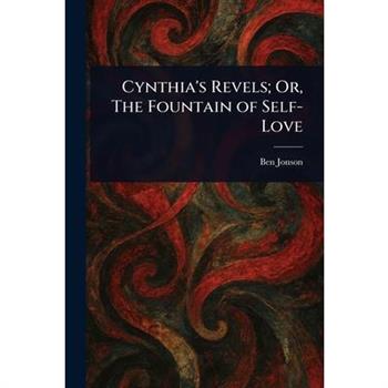 Cynthia’s Revels; Or, The Fountain of Self-Love