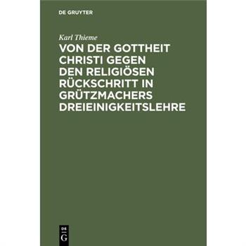 Von der Gottheit Christi gegen den religi繹sen R羹ckschritt in Gr羹tzmachers Dreieinigkeitslehre