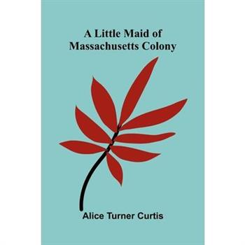 A Little Maid of Massachusetts Colony