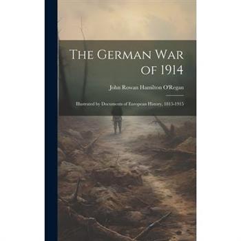 The German war of 1914; Illustrated by Documents of European History, 1815-1915