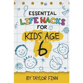 Essential Life Hacks for Kids Age 6