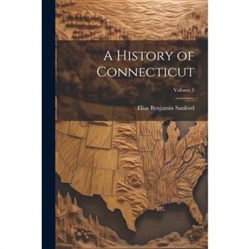 A History of Connecticut; Volume 1