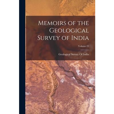 Memoirs of the Geological Survey of India; Volume 23