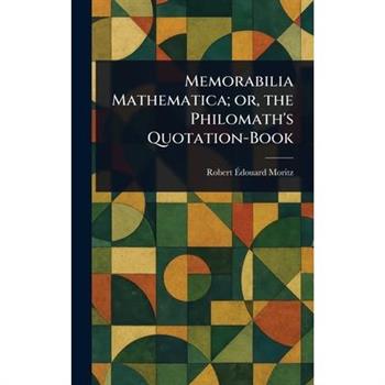 Memorabilia Mathematica; or, the Philomath's Quotation-Book