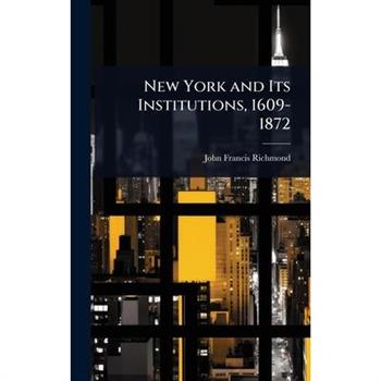 New York and Its Institutions, 1609-1872