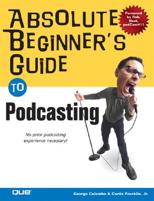 Absolute Beginner’s Guide to Podcasting
