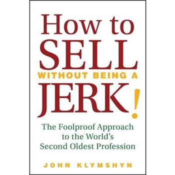 How to Sell Without Being a JERK!