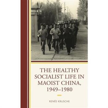 The Healthy Socialist Life in Maoist China, 1949-1980