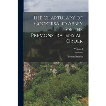 The Chartulary of Cockersand Abbey of the Premonstratensian Order; Volume I