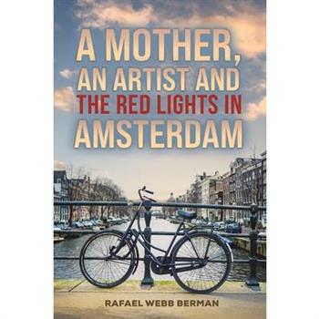 A Mother, An Artist and the Red Lights in Amsterdam