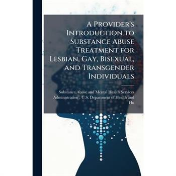 A Provider's Introduction to Substance Abuse Treatment for Lesbian, Gay, Bisexual, and Transgender Individuals