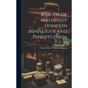 A Study of Maternity Homes in Minnesota and Pennsylvania